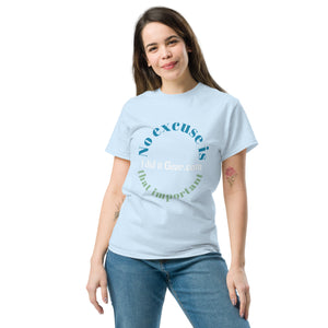 No Excuse is That important I did it gear Unisex classic tee