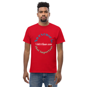 No Excuse is That important I did it gear Unisex classic tee