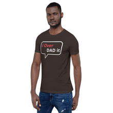 Load image into Gallery viewer, I Over Dad It Unisex t-shirt