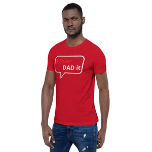 I Over Dad It Unisex t-shirt